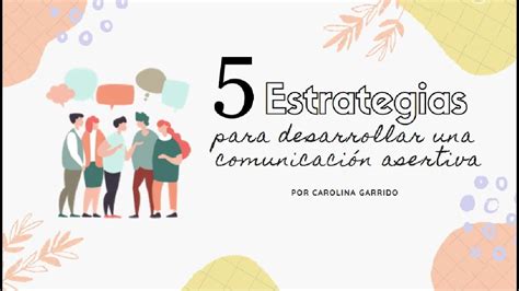 Estrategias Para Desarrollar La Comunicaci N Asertiva Youtube