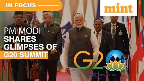 Pm Modi Shares Glimpses Of G20 Summit Watch In Focus Youtube