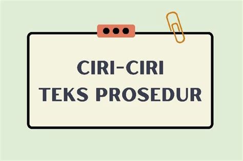 Mengenali Ciri Ciri Teks Prosedur Efektif Apa Saja Yang Termasuk