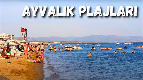 Sar Msakl Plaj Badavut Plaj Ayval K Plajlar Ayval K Gezilecek