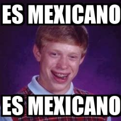 Meme Personalizado Es Mexicano Es Mexicano