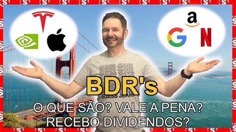 Bdrs O Que Sao Vale A Pena Recebo Dividendos Como Investir Quais Os