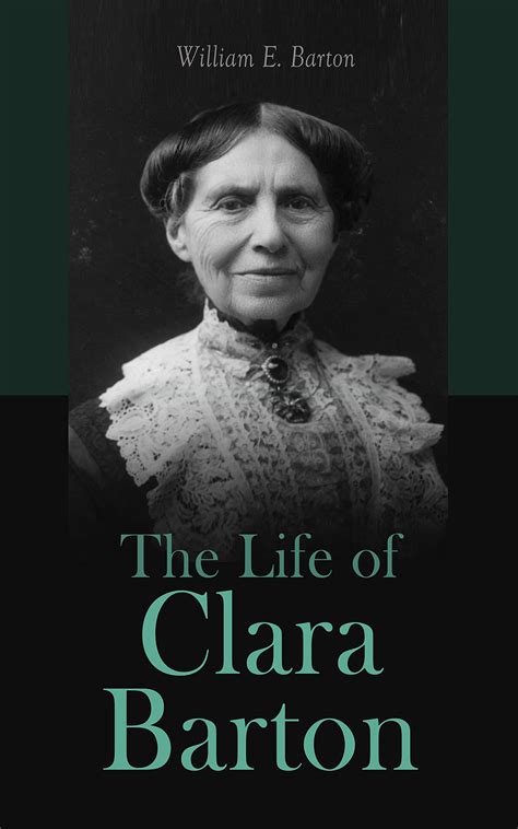 The Life of Clara Barton: Biography of the Founder of the American Red