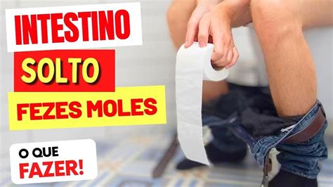 INTESTINO SOLTO Fezes Moles O Que PODE SER E O QUE FAZER YouTube