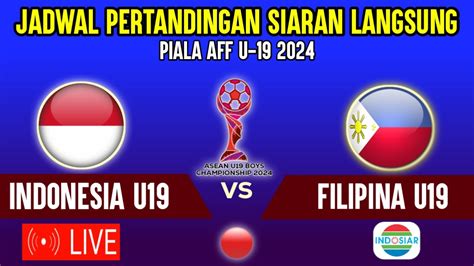 LIVE INDOSIAR MALAM INI JADWAL TIMNAS INDONESIA U19 VS FILIPINA