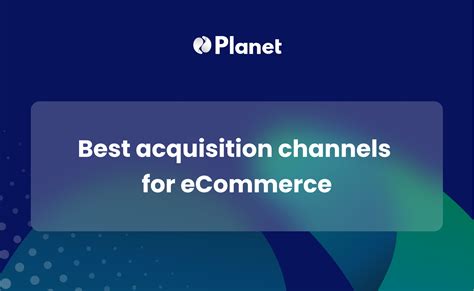 Best Acquisition Channels For Ecommerce Planet