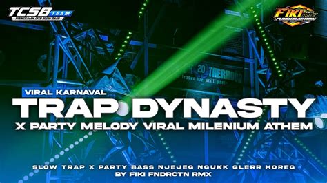 Slow Trap Dinasty X Party Melody Viral Milenium Anthem Bass Njejek