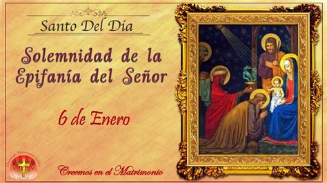 SANTO DEL DIA 6 DE ENERO SOLEMNIDAD DE LA EPIFANÍA DEL SEÑOR YouTube