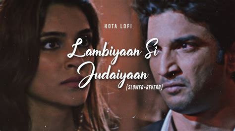 Lambiyaan Si Judaiyaan Slowed Reverb Arijit Singh Kotalofi Youtube