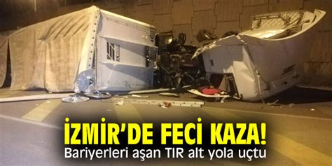 Zmirde Feci Kaza Bariyerleri A An Tir Alt Yola U Tu