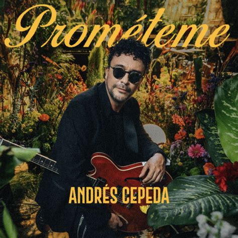¿ya Escuchó Prométeme El Nuevo Sencillo De Andrés Cepeda