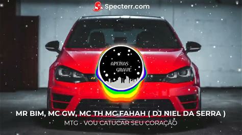 Mtg Vou Catucar Seu CoraÇÃo Com Grave Feat Mr Bim Mc Gw Mc Th Mc