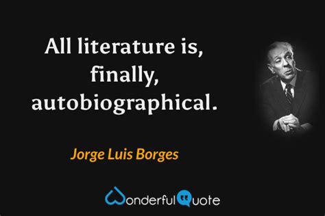 Jorge Luis Borges Quotes Wonderfulquote