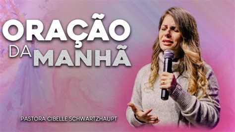 OraÇÃo Da ManhÃ Pastora Cibelle Schwartzhaupt 310323 Youtube