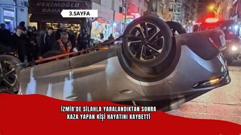 İzmirde silahla yaralandıktan sonra kaza yapan kişi hayatını kaybetti