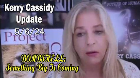 Kerry Cassidy Update Today May 6 One News Page Video