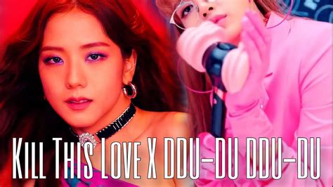 BLACKPINK 블랙핑크 Kill This Love X DDU DU DDU DU Mashup YouTube