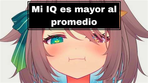 Bro Tengo Un IQ Mayor Al Promedio Any Cemar Meica05 AI YouTube