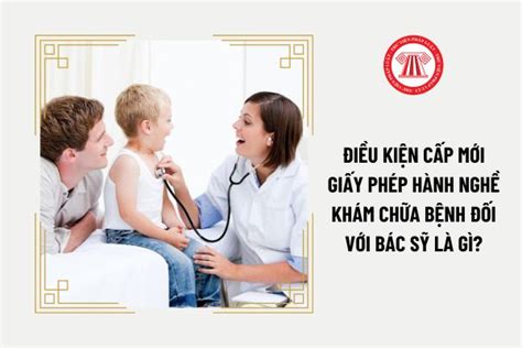 Điều Kiện Cấp Mới Giấy Phép Hành Nghề Khám Chữa Bệnh đối Với Bác Sỹ Là Gì