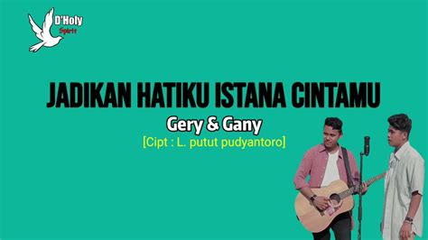 Jadikan Hatiku Istana Cintamu Gery Gany Lirik Cipt L Putut