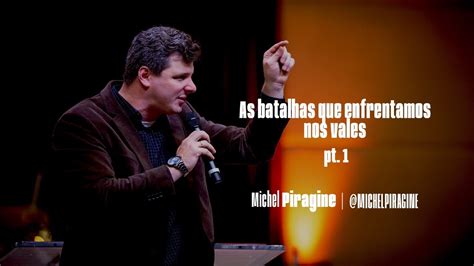 AS BATALHAS QUE ENFRENTAMOS NOS VALES PARTE 1 PR MICHEL PIRAGINE