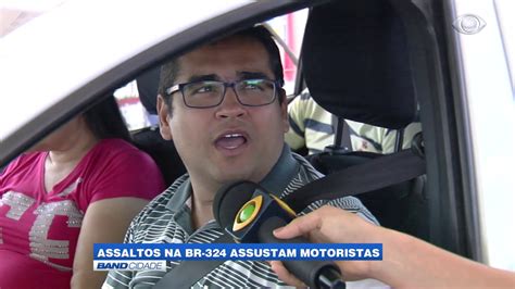 Assaltos Na Br 324 Assustam Motoristas Youtube