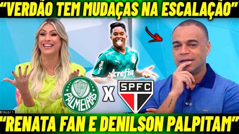 JOGO ABERTO RENATA FAN E DENILSOM PALPITAM VERDÃO TEM MUDANÇAS NA