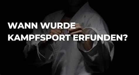 Wann Wurde Kampfsport Erfunden Bjj Sport