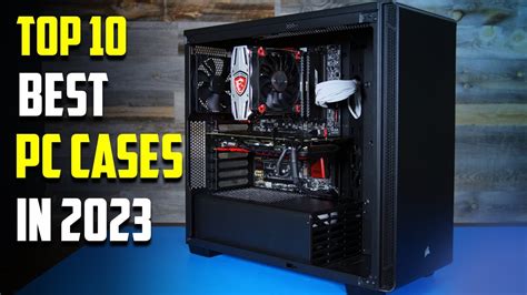 Top 10 Best Pc Cases In 2023 Best Pc Cases 2023 Youtube