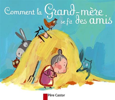 Comment la grand mère se fit des amis Un conte traditionnel français