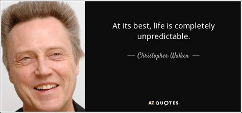 Christopher Walken Quote At Its Best Life Is Completely Unpredictable