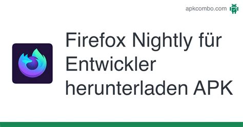 Firefox Nightly Für Entwickler Apk Android App Kostenloser Download