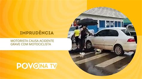 Imprud Ncia Motorista Causa Acidente Grave Motociclista Youtube