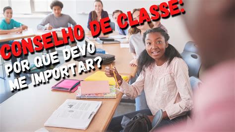 Conselho De Classe Tudo O Que Voc Precisa Saber Youtube