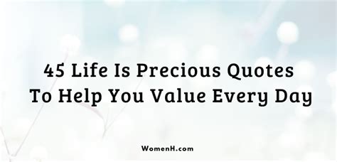 45 Life Is Precious Quotes To Help You Value Every Day