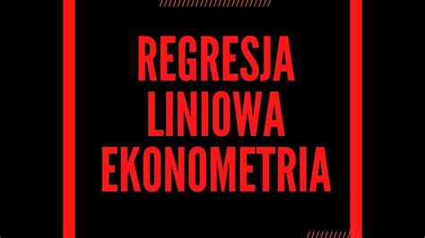 Regresja Liniowa Ekonometria Youtube