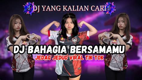 Dj Bahagia Bersamamu Dj Campuran Viral Tik Tok Jedag Jedug Full