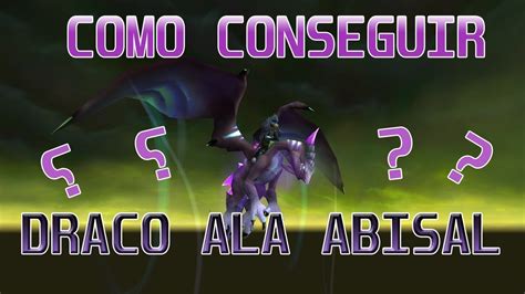 COMO CONSEGUIR DRACO ALA ABISAL WORLD OF WARCRAFT YouTube