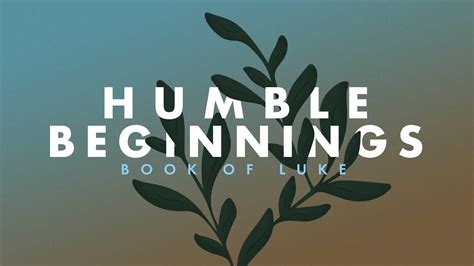 Humble Beginnings Week 2 Luke 1 26 56 YouTube