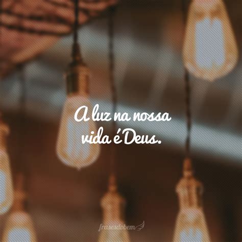 50 frases de luz para deixar brilhar só as coisas boas Deixe brilhar