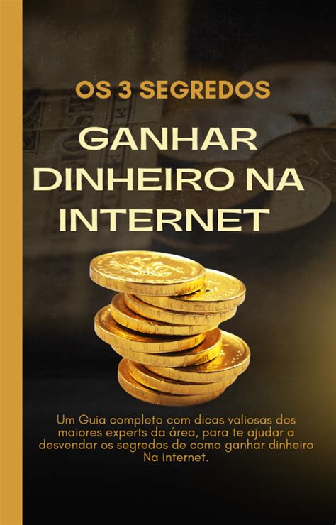 Os Segredos Para Ganhar Dinheiro Na Internet Pedro Henrique