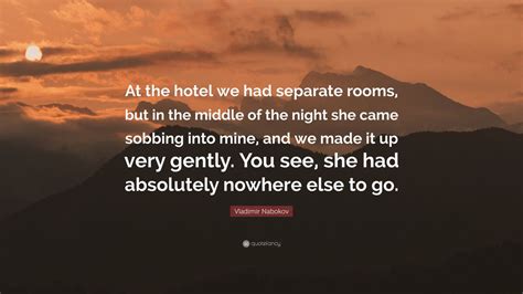 Vladimir Nabokov Quote At The Hotel We Had Separate Rooms But In The