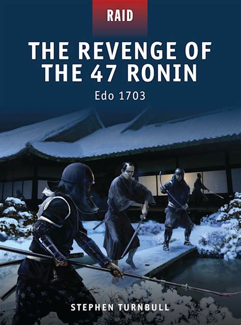 The Revenge Of The 47 Ronin Edo 1703 Raid Stephen Turnbull Osprey