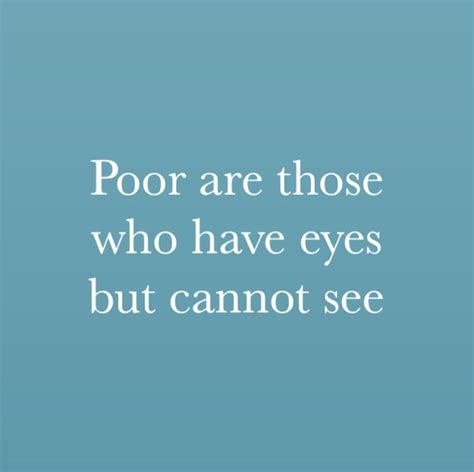 A Blue Background With The Words Poor Are Those Who Have Eyes But