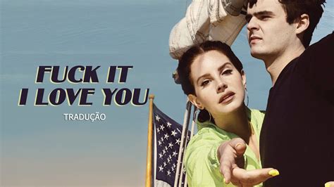 Lana Del Rey Fuck It I Love You Tradução Legendado YouTube
