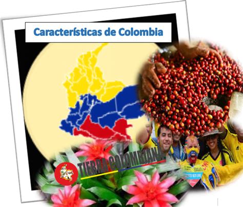 Características De Colombia Tierra Colombiana