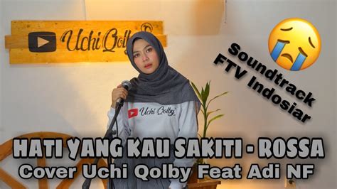 HATI YANG KAU SAKITI ROSSA Cover Uchi Qolby Feat Adi NF Live