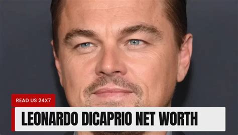 Leonardo Dicaprio Net Worth How Rich Is He In 2024 Read Us 24x7