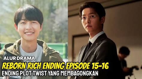 Drakor Viral Akhir Alur Cerita Drama Reborn Rich Ending Episode