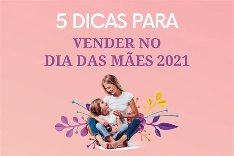 5 dicas para vender no Dia das Mães 2021